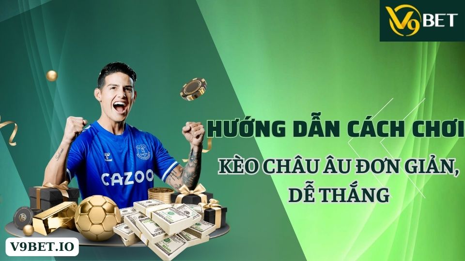 hướng dẫn cách chơi kèo châu âu