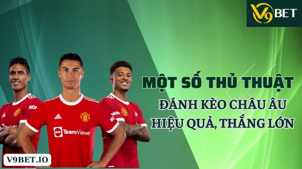 một số thủ thuật đánh kèo châu âu