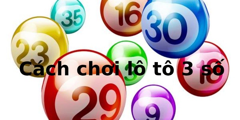 Giới thiệu về lô tô 3 số