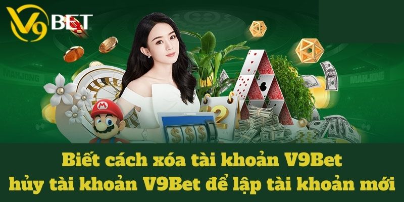 xoa-tai-khoan-v9bet-lap-tai-khoan-moi