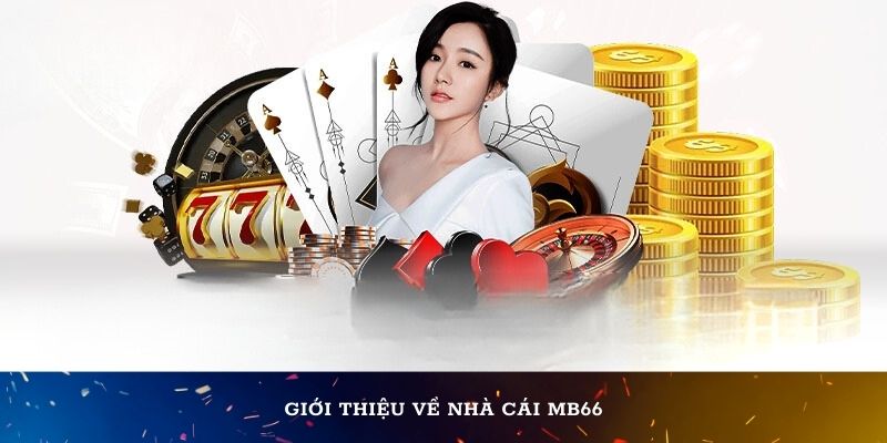 Giới thiệu đôi nét về nhà cái MB66 với các ưu điểm