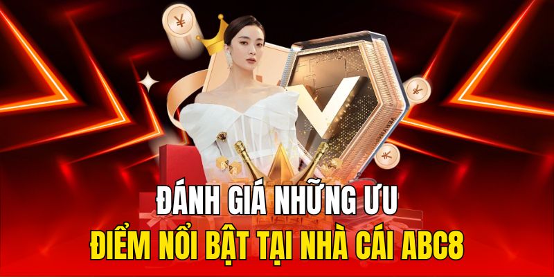 Đánh giá những ưu điểm nổi bật tại nhà cái ABC8