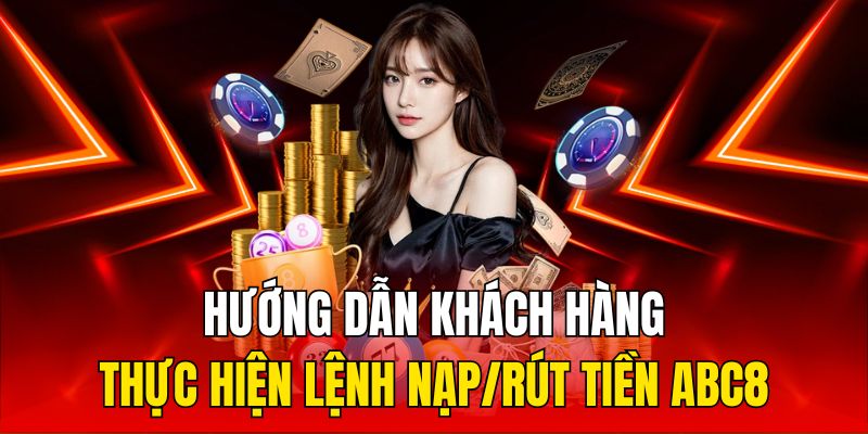 Hướng dẫn khách hàng thực hiện lệnh nạp/rút tiền ABC8 